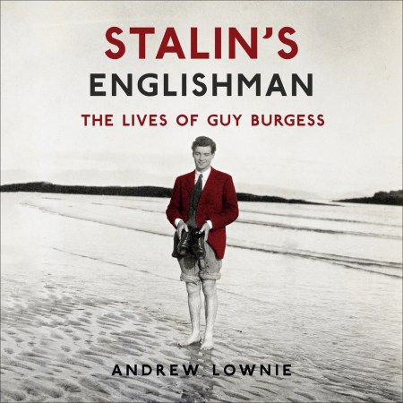 Stalin’s Englishman: The Lives of Guy Burgess