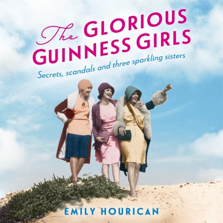 The Glorious Guinness Girls: The bestselling historical novel of the secrets and scandals of the real-life Guinness sisters