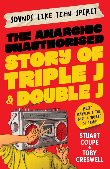 Sounds Like Teen Spirit: The Anarchic Unauthorised Story of Triple J & Double J
